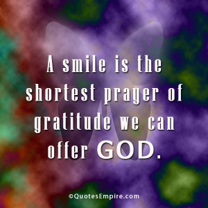 smile is the shortest prayer of gratitude we can offer God.