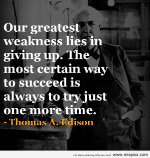 Our Greatest Weakness Lies In Giving UP