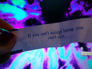 If You Can’t Accept Losing You Can’t Win ” ~ Sports Quote