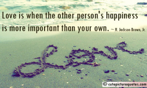 ... Person’s Happiness is More Important than Your Own ~ Happiness Quote