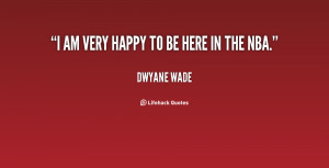 quote-Dwyane-Wade-i-am-very-happy-to-be-here-140784_1.png