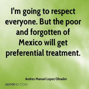 Andres Manuel Lopez Obrador - I'm going to respect everyone. But the ...