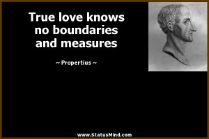... knows no boundaries and measures - Propertius Quotes - StatusMind.com