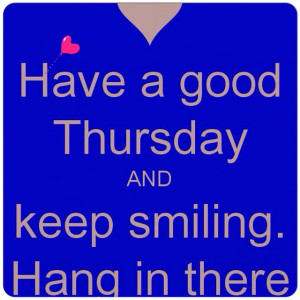 have #good #thursday #keep #smiling #hang in #there #quote ...