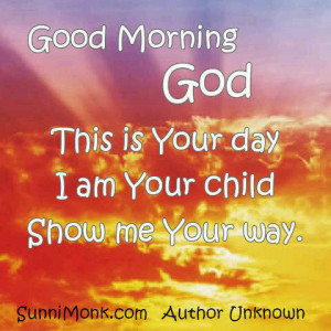 Good morning God please stay with me 2day Good morning Jesus thank U 4 ...