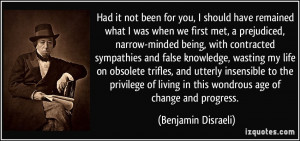 have remained what I was when we first met, a prejudiced, narrow ...