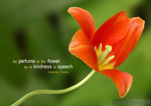 As perfume to the flower - Great Katherine Francke Quotes