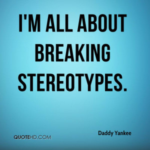 all about breaking stereotypes.