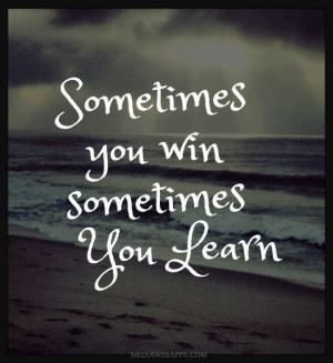 Sometimes You Win, Sometimes You Learn. More inspiration at Bed and ...
