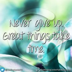 Never give up. Great things take time. #NeverGiveUp #Quotes # ...