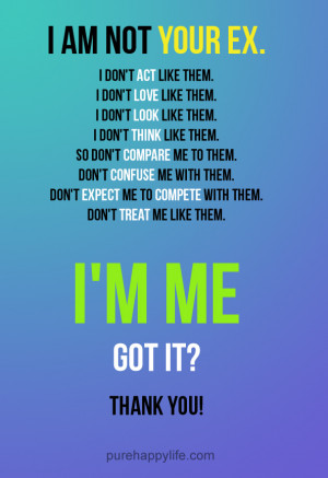 Love Quote: I am not your EX., i don’t act like them, i don’t love ...