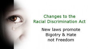 ... the Racial Discrimination Act promoting bigotry and hate not freedom