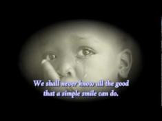 We shall never know all the good that a simple smile can do ...