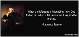 quote-when-a-misfortune-is-impending-i-cry-god-forbid-but-when-it ...
