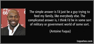 The simple answer is I'd just be a guy trying to feed my family, like ...