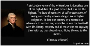... us; thus absurdly sacrificing the end to the means. - Thomas Jefferson