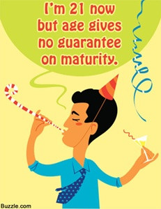 21 now, but age gives no guarantee on maturity.