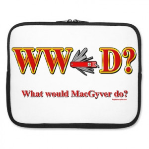 Macgyver Funny Quotes What would macgyver do laptop