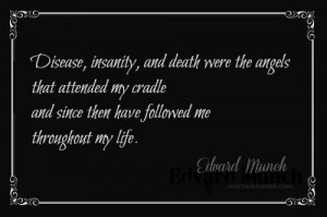 Disease, insanity, and death were the angels that attended my cradle ...