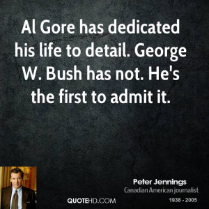 Al Gore has dedicated his life to detail. George W. Bush has not. He's ...