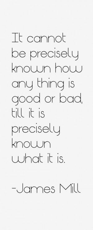 It cannot be precisely known how any thing is good or bad, till it is ...