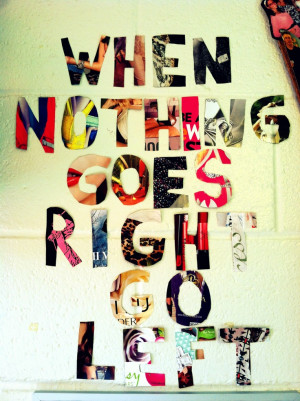 When Nothing Goes Right, Go Left