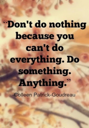 Don't+do+nothing+because+you+can't+do+everything.+Do+something ...