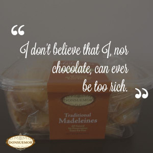 don't believe that I, nor chocolate, can ever be too rich. #quotes # ...