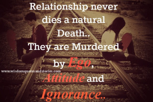 ... are murdered by ego,attitude and ignorance - Wisdom Quotes and Stories