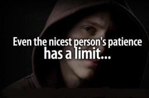 Even the nicest person's patience has a limit.