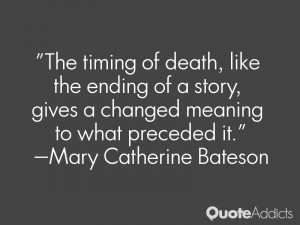 The timing of death, like the ending of a story, gives a changed ...