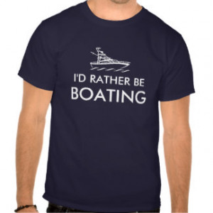 rather be boating tee shirts | Humorous quote
