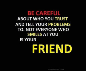 be careful about who you trust