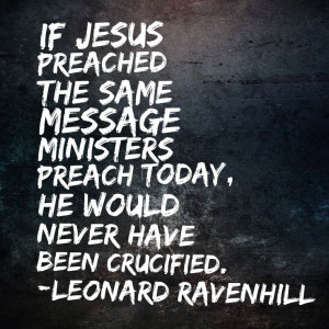 -- Would Jesus Have Been Crucified? Quote by Leonard Ravenhill ...