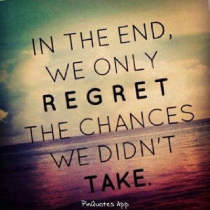 No regrets, take chances! #noregrets…