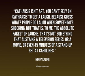 quote-Mindy-Kaling-catharsis-isnt-art-you-cant-rely-on-193643.png