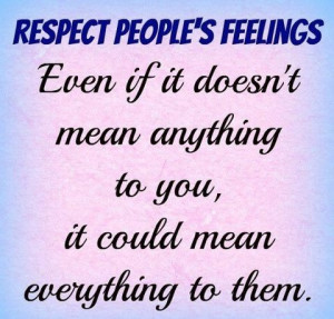 Respect People's feelings!