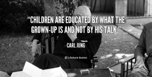 quote-Carl-Jung-children-are-educated-by-what-the-grown-up-2166.png