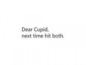 Dear Cupid, next time hit both.