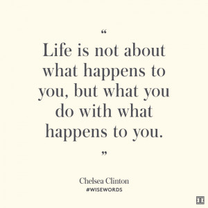 ... what you do with what happens to you.