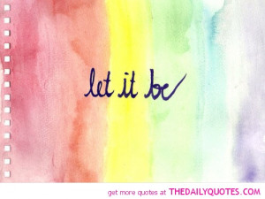 Let It Be Quotes And Sayings Let it be