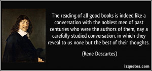 good books is indeed like a conversation with the noblest men of past ...