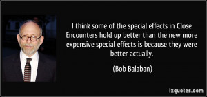 think some of the special effects in Close Encounters hold up better ...