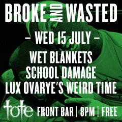 BROKE & WASTED -- Wet Blankets + School Damage + Lux Ovaries Weird ...