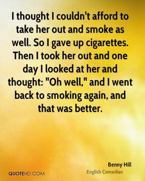 Benny Hill - I thought I couldn't afford to take her out and smoke as ...