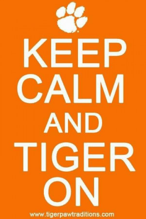 quote...ready for Tiger football!!! Keep Calm Quotes, Clemson Football ...