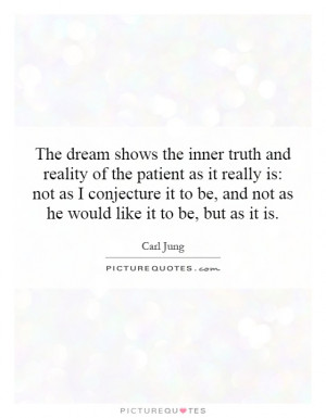 The dream shows the inner truth and reality of the patient as it ...