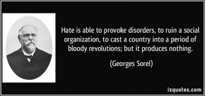 Hate is able to provoke disorders, to ruin a social organization, to ...