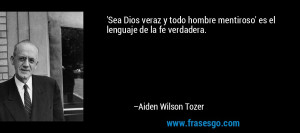 mentiroso 39 es el lenguaje de la fe verdadera Aiden Wilson Tozer