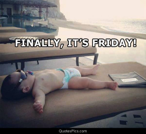 finally, it-s Friday – Baby
